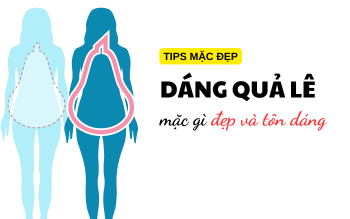 Dáng người quả lê mặc gì đẹp và tôn dáng nhất?