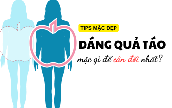 Dáng người quả táo mặc gì để cân đối nhất? Tips mặc đẹp.