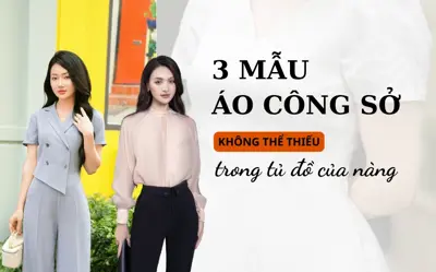 Xem ngay 3 mẫu áo công sở không thể thiếu trong tủ đồ của nàng